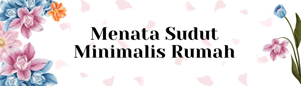 Menata Sudut Minimalis Rumah
