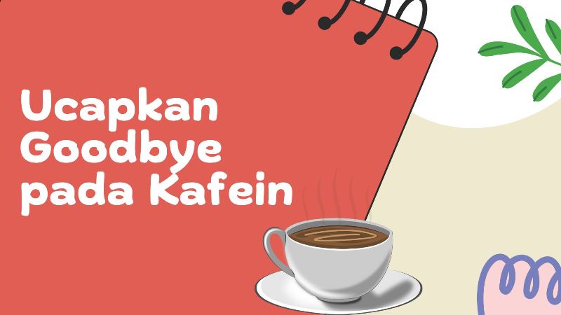 Ucapkan Goodbye pada Kafein