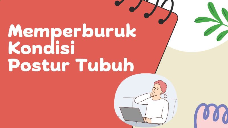 Memperburuk Kondisi Postur Tubuh