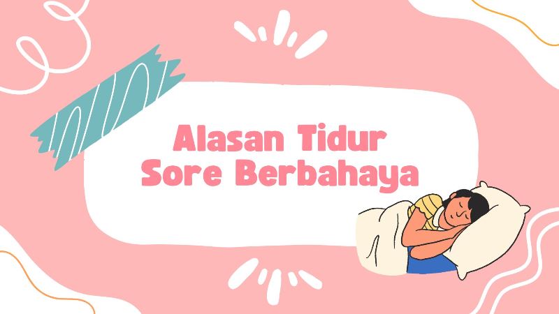 Alasan Tidur Sore Berbahaya