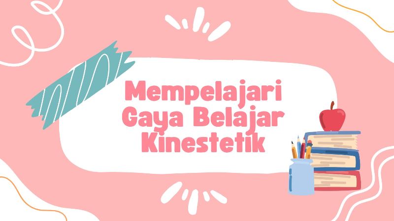 Mempelajari Gaya Belajar Kinestetik