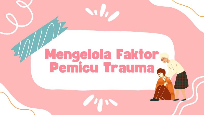 Mengelola Faktor Pemicu Trauma