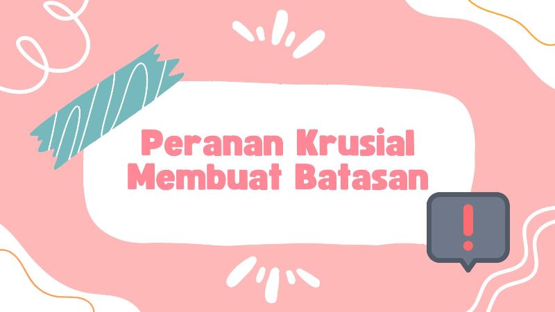 Peranan Krusial Membuat Batasan
