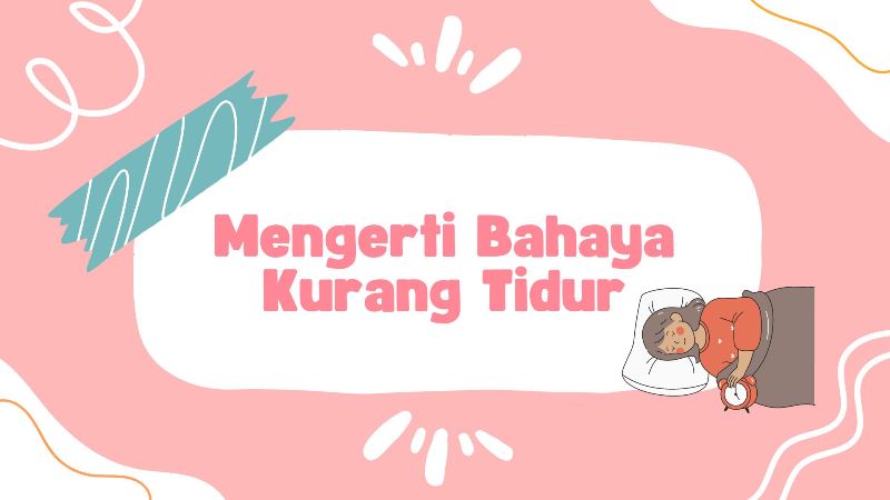 Mengerti Bahaya Kurang Tidur