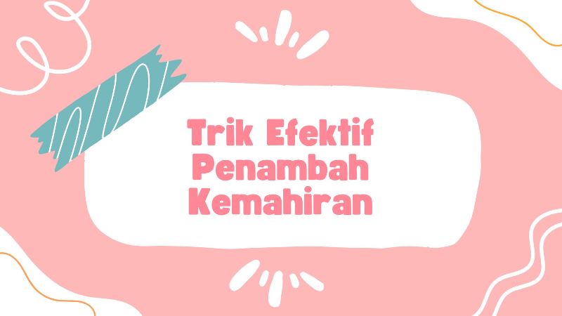 Trik Efektif Penambah Kemahiran