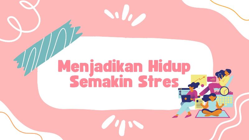 Menjadikan Hidup Semakin Stres