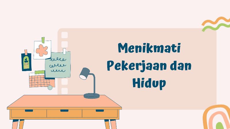 Menikmati Pekerjaan dan Hidup
