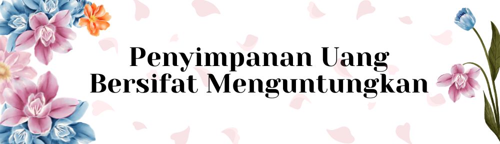 Penyimpanan Uang Bersifat Menguntungkan