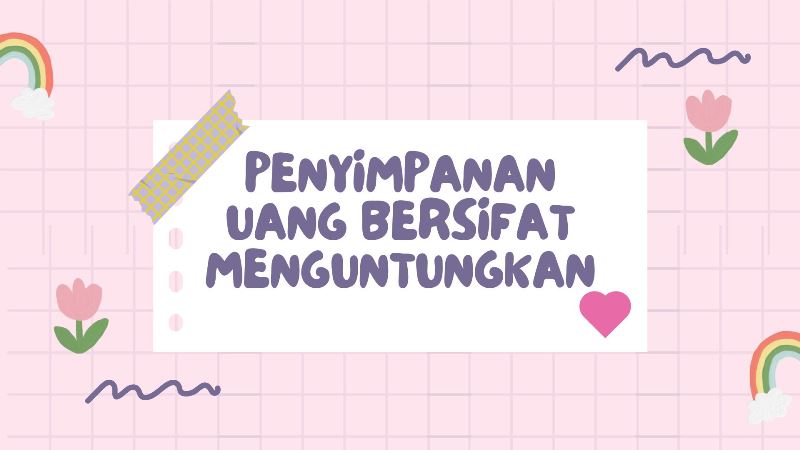 Penyimpanan Uang Bersifat Menguntungkan