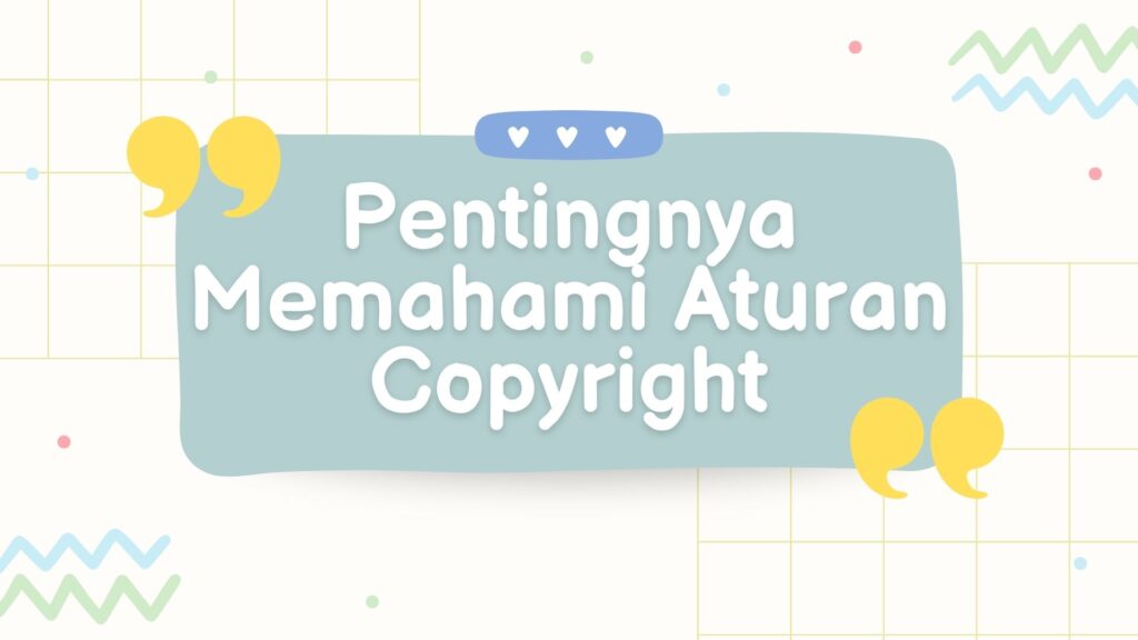 Pentingnya Memahami Aturan Copyright