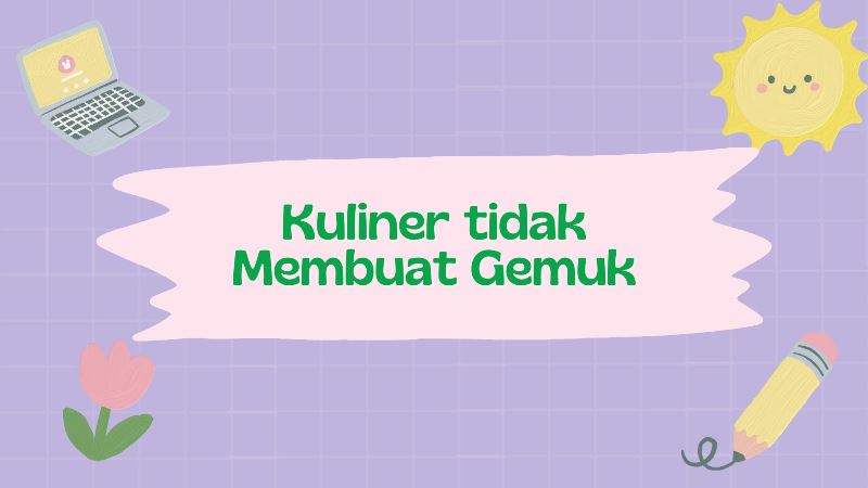 Kuliner tidak Membuat Gemuk